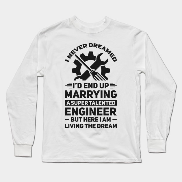 Marrying a super talented engineer Long Sleeve T-Shirt by Arish Van Designs